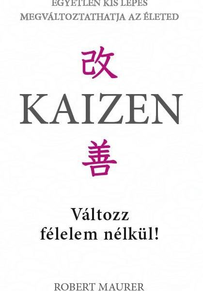 KAIZEN - VÁLTOZZ FÉLELEM NÉLKÜL!