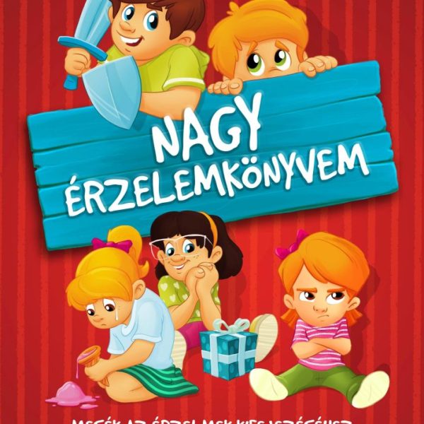 NAGY ÉRZELEMKÖNYVEM - MESÉK AZ ÉRZELMEK KIFEJEZÉSÉHEZ