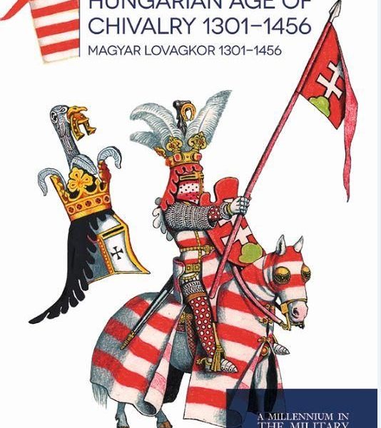 HUNGARIAN AGE OF CHIVALRY 1301-1456 - MAGYAR LOVAGKOR 1301 - 1456