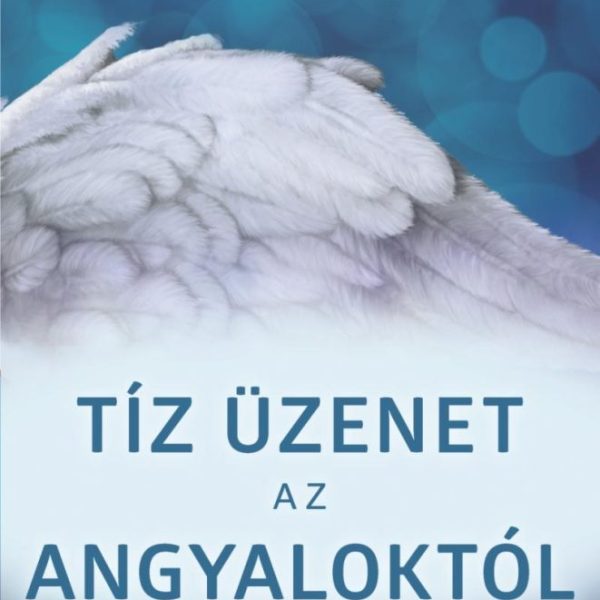 TÍZ ÜZENET AZ ANGYALOKTÓL