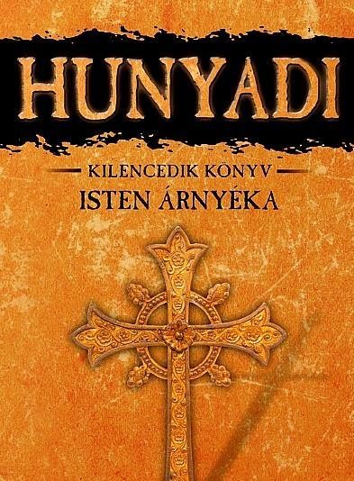 HUNYADI - ISTEN ÁRNYÉKA - KILENCEDIK KÖNYV