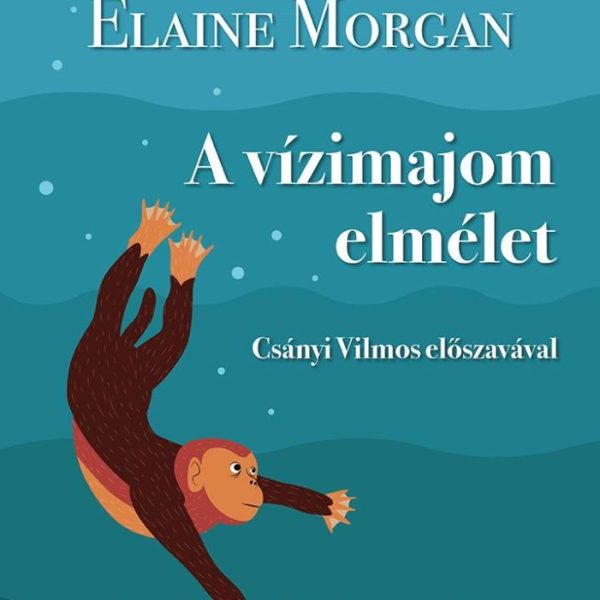 A VÍZIMAJOM ELMÉLET - CSÁNYI VILMOS ELŐSZAVÁVAL