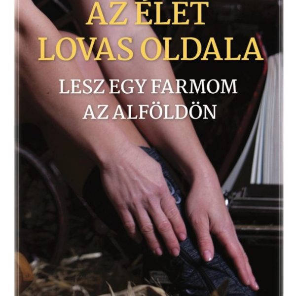 AZ ÉLET LOVAS OLDALA - LESZ EGY FARMOM AZ ALFÖLDÖN