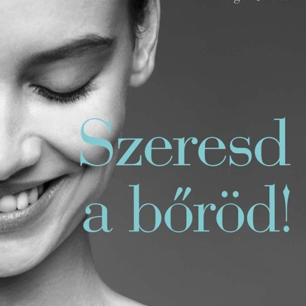 SZERESD A BŐRÖD! - ÚTMUTATÓ A RAGYOGÓ ARCBŐRHÖZ