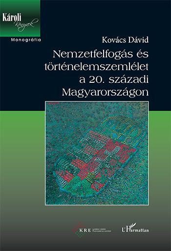 NEMZETFELFOGÁS ÉS TÖRTÉNELEMSZEMLÉLET A 20. SZÁZADI MAGYARORSZÁGON