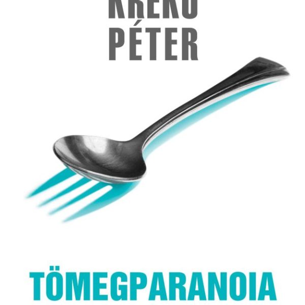 TÖMEGPARANOIA - AZ ÖSSZEESKÜVÉS-ELMÉLETEK ÉS ÁLHÍREK SZOCIÁLPSZICHOLÓGIÁJA