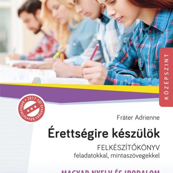 ÉRETTSÉGIRE KÉSZÜLÖK - FELKÉSZÍTŐKÖNYV - MAGYAR NYELV ÉS IRODALOM (MS-2375U)