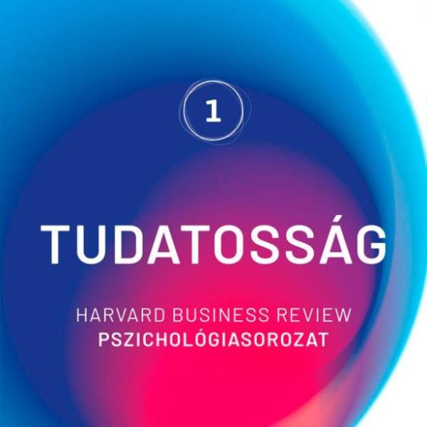 TUDATOSSÁG - HARVARD BUSINESS REVIEW PSZICHOLÓGIASOROZAT 1.