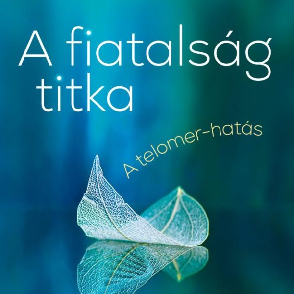 A FIATALSÁG TITKA - A TELOMER-HATÁS