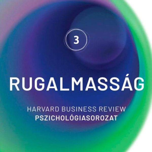 RUGALMASSÁG - HARVARD BUSINESS REVIEW PSZICHOLÓGIASOROZAT 3.