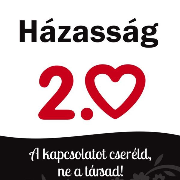HÁZASSÁG 2.0 - A KAPCSOLATOT CSERÉLD, NE A TÁRSAD!