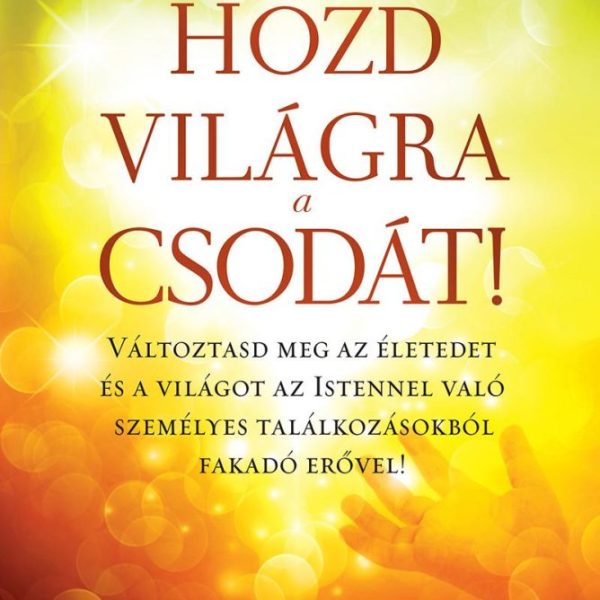 HOZD VILÁGRA A CSODÁT!