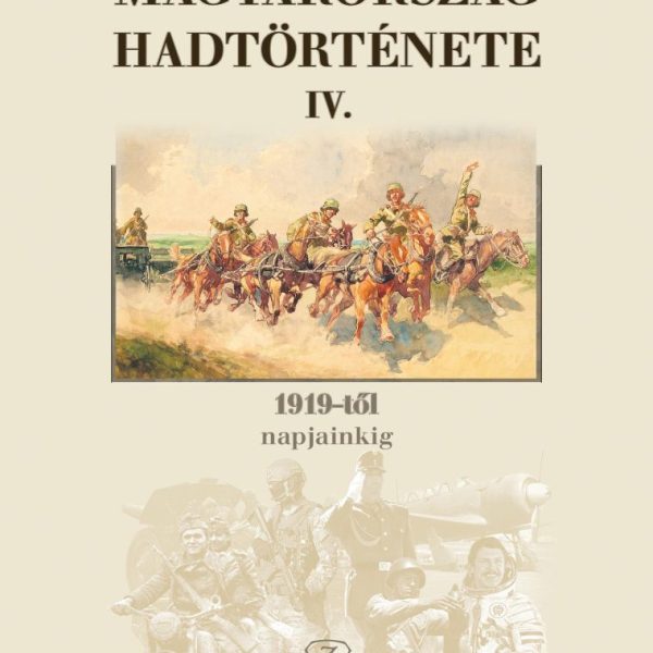 MAGYARORSZÁG HADTÖRTÉNETE IV. - 1919-TŐL NAPJAINKIG