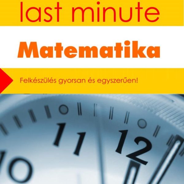ÉRETTSÉGI LAST MINUTE - MATEMATIKA