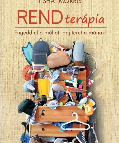 RENDTERÁPIA - ENGEDD EL A MÚLTAT, ADJ TERET A MÁNAK!