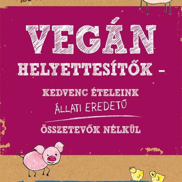 VEGÁN HELYETTESÍTŐK - ÁTDOLGOZOTT KIADÁS (2018)