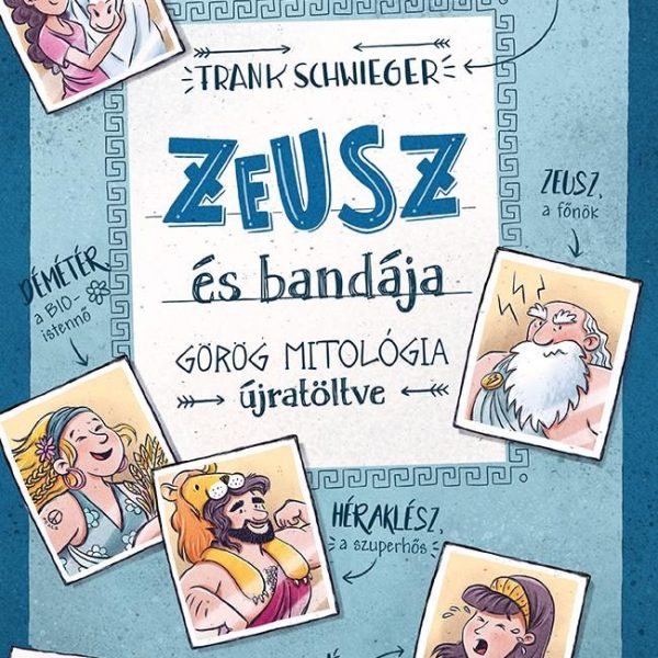 ZEUSZ ÉS BANDÁJA - GÖRÖG MITOLÓGIA ÚJRATÖLTVE - KÖTÖTT