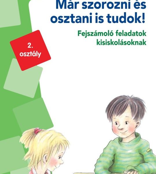MÁR SZOROZNI ÉS OSZTANI IS TUDOK! - FEJSZÁMOLÓ FELADATOK KISISK. - MINILÜK zöld