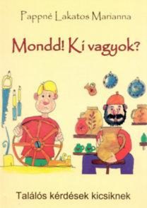MONDD! KI VAGYOK? 1. RÉSZ- TALÁLÓS KÉRDÉSEK KICSIKNEK