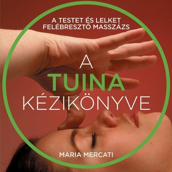 A TUINA KÉZIKÖNYVE - A TESTET ÉS LELKET FELÉBRESZTŐ MASSZÁZS