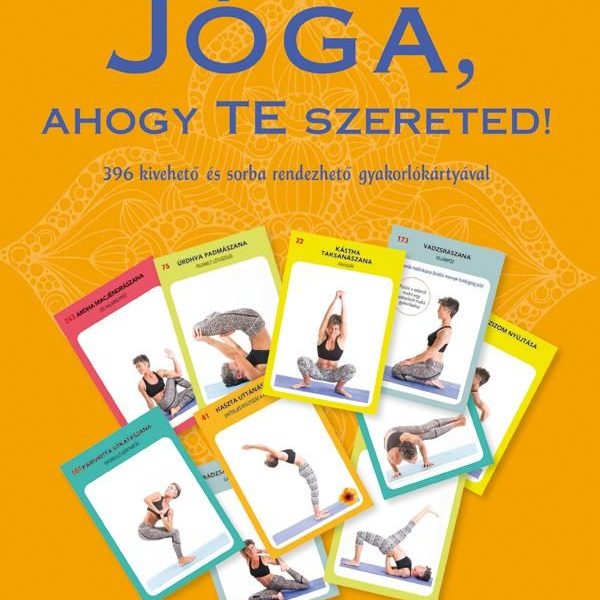 JÓGA, AHOGY TE SZERETED! 396 KIVEHETŐ ÉS SORBA RENDEZHETŐ GYAKORLÓKÁRTYÁVAL