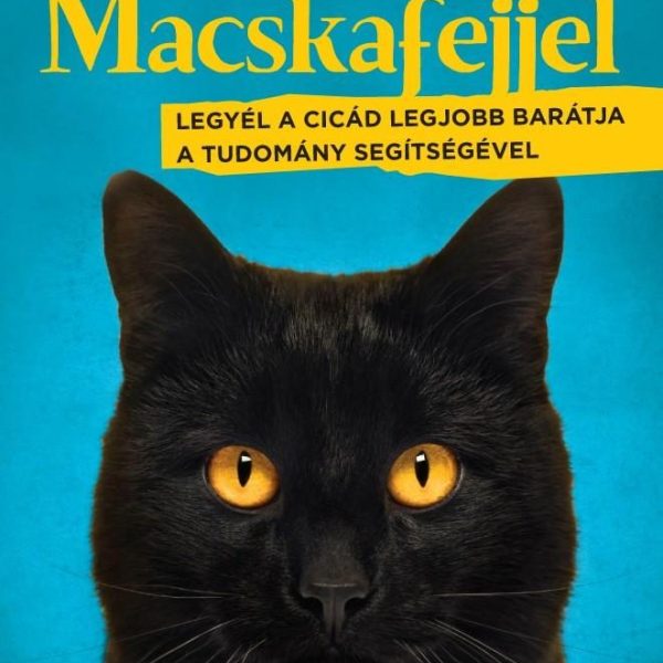MACSKAFEJJEL - LEGYÉL A CICÁD LEGJOBB BARÁTJA A TUDOMÁNY SEGÍTSÉGÉVEL