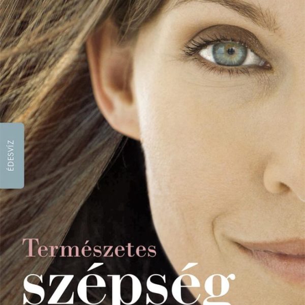 TERMÉSZETES SZÉPSÉG - (A SZÉPSÉG BELÜLRŐL FAKAD)