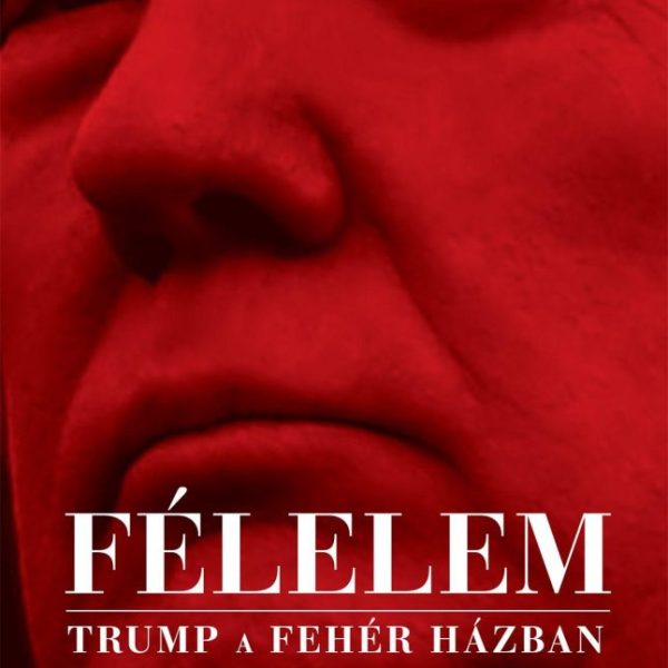FÉLELEM - TRUMP A FEHÉR HÁZBAN