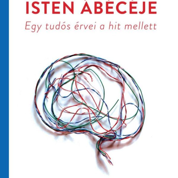 ISTEN ÁBÉCÉJE - EGY TUDÓS ÉRVEI A HIT MELLETT