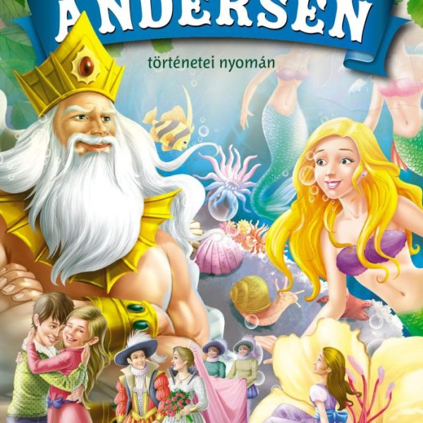 MINDEN IDŐK LEGSZEB MESÉI -ANDERSEN TÖRTÉNETEI NYOMÁN - BORSÓSZEM KIRÁLYKISASSZ.
