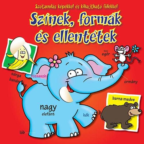 SZÍNEK, FORMÁK ÉS ELLENTÉTEK - SZÓTANULÁS KÉPEKKEL ÉS KIHAJTHATÓ FÜLEKKEL