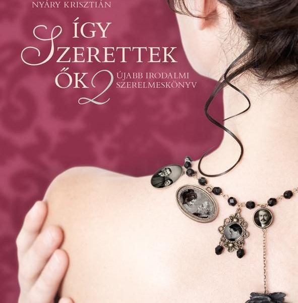 ÍGY SZERETTEK ŐK 2 - ÚJABB IRODALMI SZERELMESKÖNYV (2. KIADÁS)