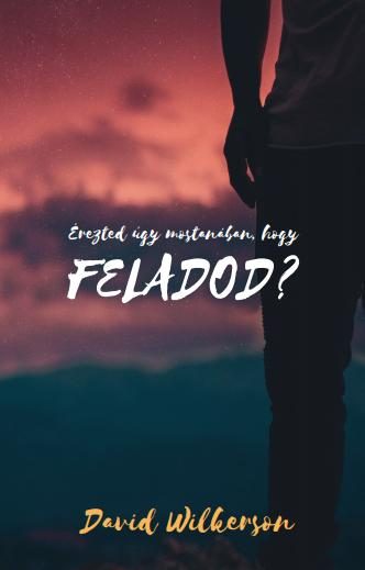 ÉREZTED ÚGY MOSTANÁBAN, HOGY FELADOD?