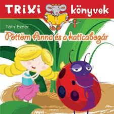 TRIXI KÖNYVEK - PÖTTÖM ANNA ÉS A KATICABOGÁR