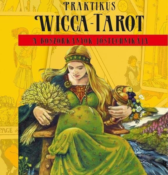 PRAKTIKUS WICCA TAROT - A BOSZORKÁNYOK JÓSTECHNIKÁJA