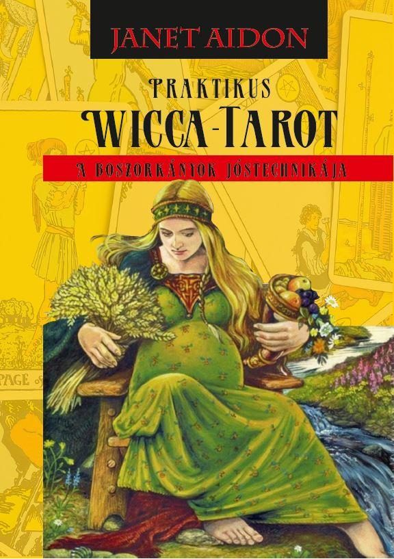 PRAKTIKUS WICCA TAROT - A BOSZORKÁNYOK JÓSTECHNIKÁJA
