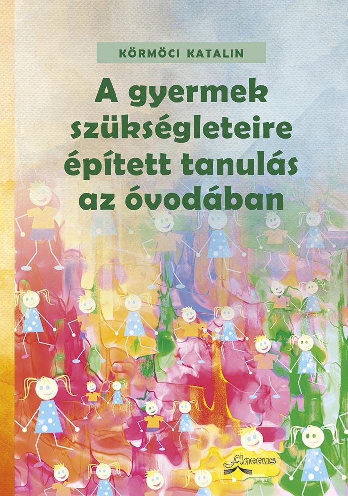 A GYERMEK SZÜKSÉGLETEIRE ÉPÍTETT TANULÁS AZ ÓVODÁBAN