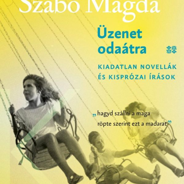 ÜZENET ODAÁTRA - KIADATLAN NOVELLÁK ÉS KISPRÓZAI ÍRÁSOK