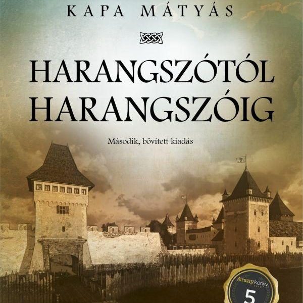 HARANGSZÓTÓL HARANGSZÓIG - KŐSZEG REGÉNYE - MÁSODIK, BŐVÍTETT KIADÁS