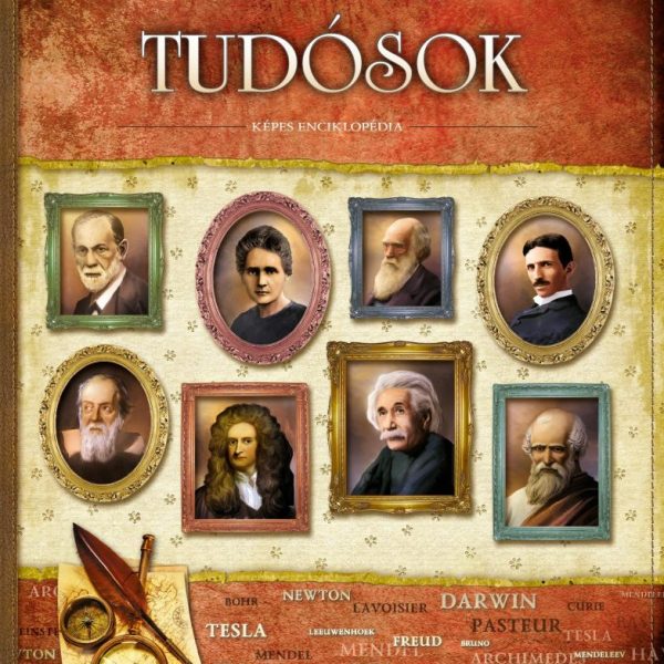 TUDÓSOK - VILÁGOT FORMÁLÓ EMBEREK - KÉPES ENCIKLOPÉDIA