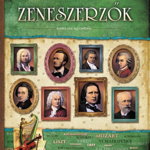 ZENESZERZŐK - VILÁGOT FORMÁLÓ EMBEREK - KÉPES ENCIKLOPÉDIA