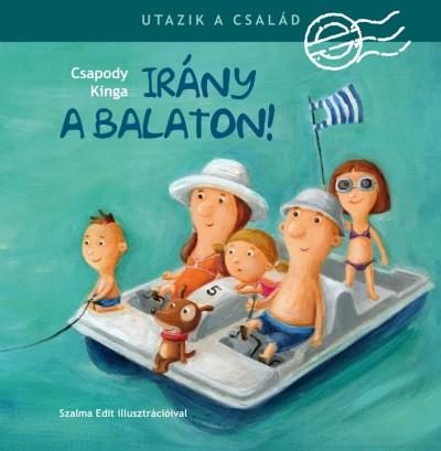 UTAZIK A CSALÁD - IRÁNY A BALATON! (3. UTÁNNYOMÁS)