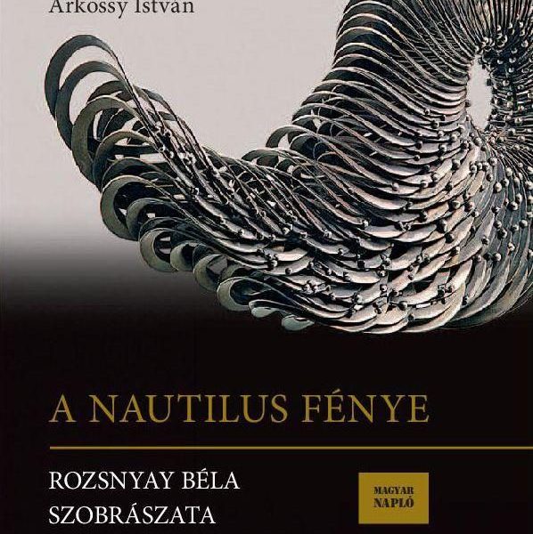 A NAUTILUS FÉNYE - ROZSNYAY BÉLA SZOBRÁSZATA