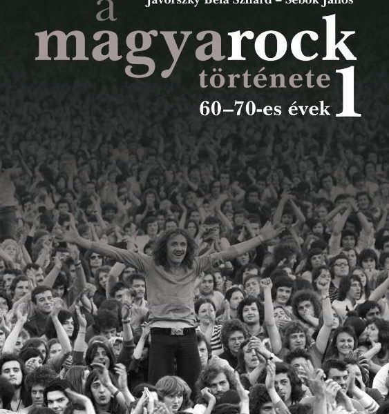 A MAGYAROCK TÖRTÉNETE 1.-ÁTDOLGOZOTT,BŐVÍTETT KIADÁS