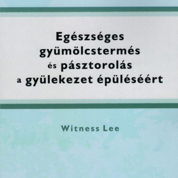 EGÉSZSÉGES GYÜMÖLCSTERMÉS ÉS PÁSZTOROLÁS A GYÜLEKEZET ÉPÜLÉSÉÉRT