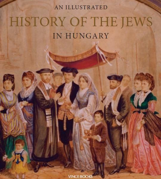 AN ILLUSTRATED HISTORY OF THE JEWS IN HUNGARY