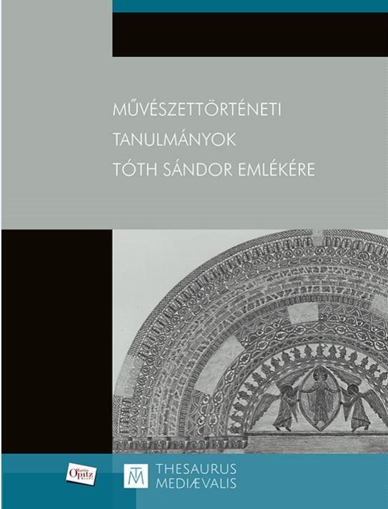 MŰVÉSZETTÖRTÉNETI TANULMÁNYOK TÓTH SÁNDOR EMLÉKÉRE