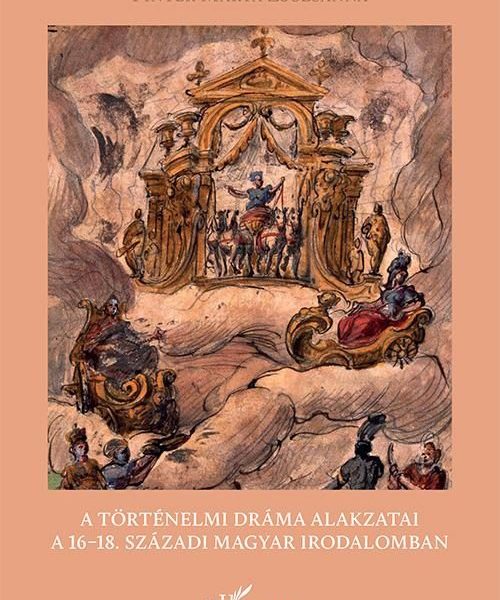 A TÖRTÉNELMI DRÁMA ALAKZATAI A 16-18. SZÁZADI MAGYAR IRODALOMBAN