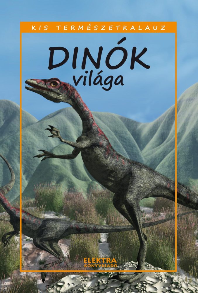 DINÓK VILÁGA - KIS TERMÉSZETKALAUZ