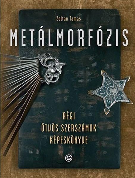 METÁLMORFÓZIS - RÉGI ÖTVÖS SZERSZÁMOK KÉPESKÖNYVE